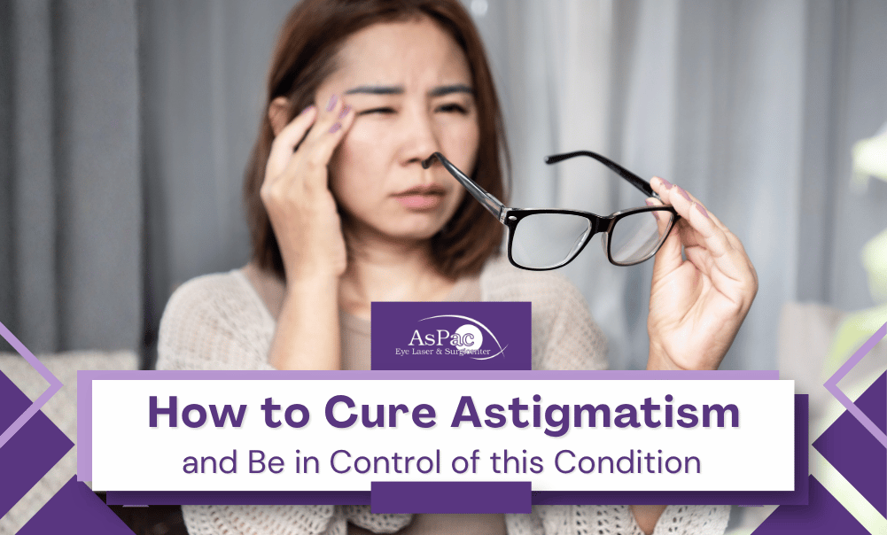How to Cure Astigmatism and Be in Control of this Condition
